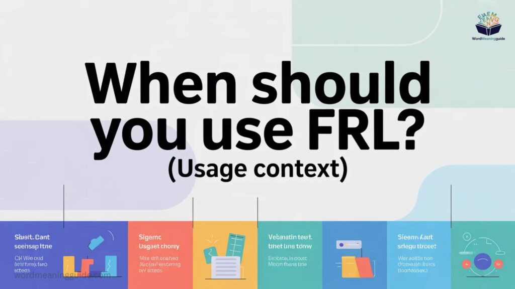 When Should You Use FRL (Usage Context)