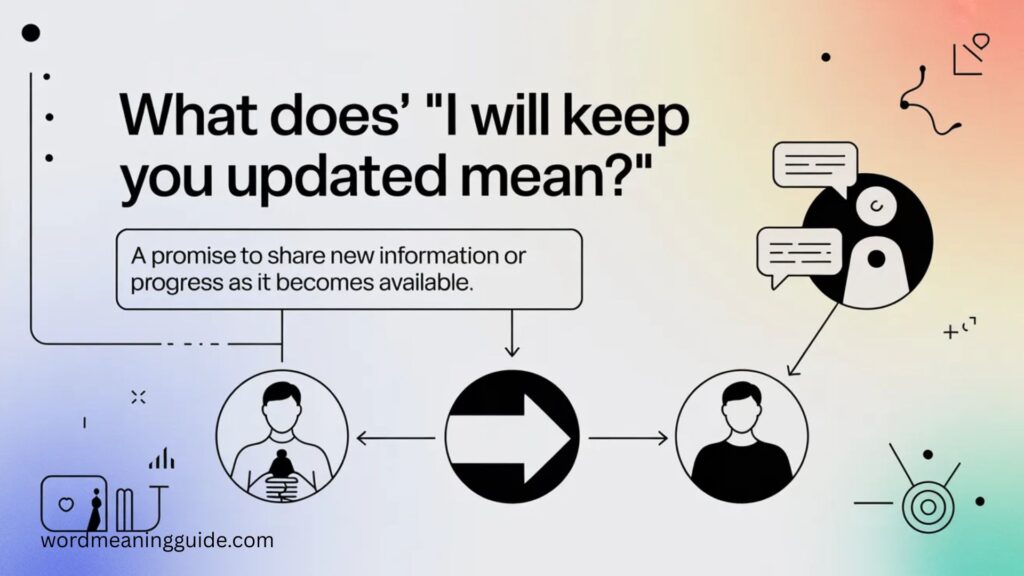 What Does I Will Keep You Updated Mean