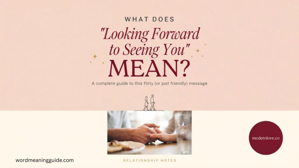 What Does Looking Forward to Seeing You Mean