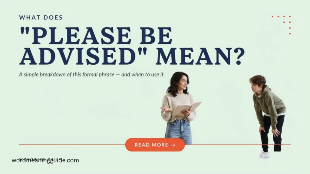 What Does Please Be Advised Mean