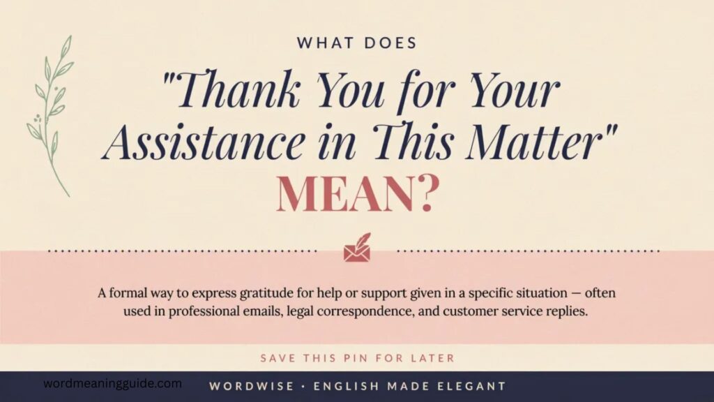 What Does Thank You for Your Assistance in This Matter Mean
