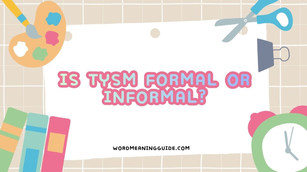 Is TYSM Formal or Informal