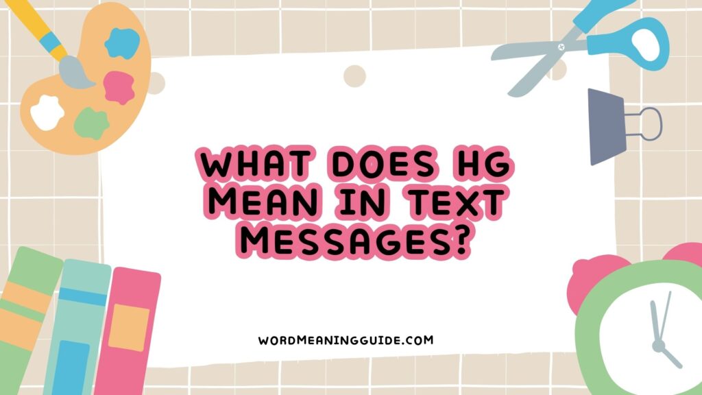 What Does HG Mean in Text Messages