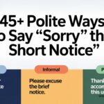 45+ Polite Ways to Say “Sorry for the Short Notice” (Formal, Informal & Professional Alternatives 2026 updated)