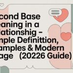 Second Base Meaning in a Relationship – Simple Definition, Examples & Modern Usage (2026 Guide)
