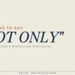 39+ Ways to Say “Not Only” (Formal, Informal & Professional Alternatives 2026 updated)