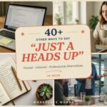 40+ Other Ways to Say Just a Heads Up — Formal, Informal & Professional Alternatives In 2026