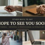 Other Ways to Say "Hope to See You Soon" (Formal, Informal & Professional Alternatives 2026)