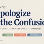 Other Ways to Say I Apologize for the Confusion (Formal, Informal & Professional Alternatives, 2026 Updated)