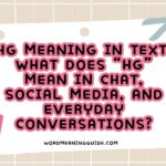 HG Meaning in Text What Does “HG” Mean in Chat, Social Media, and Everyday Conversations
