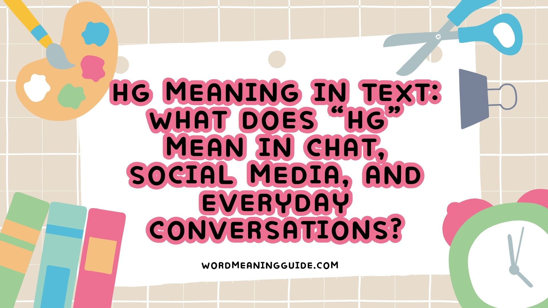HG Meaning in Text What Does “HG” Mean in Chat, Social Media, and Everyday Conversations